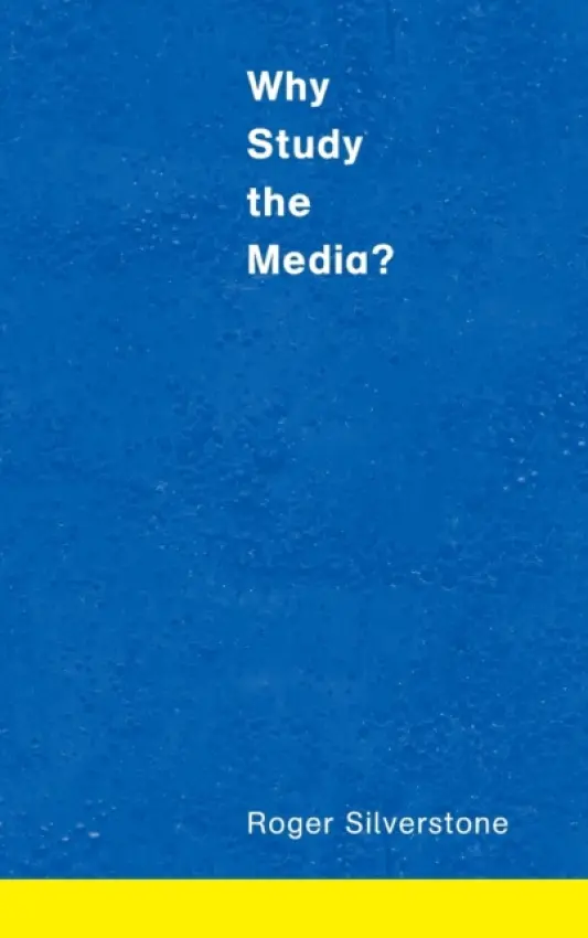 Why Study the Media? - Silverstone, Roger