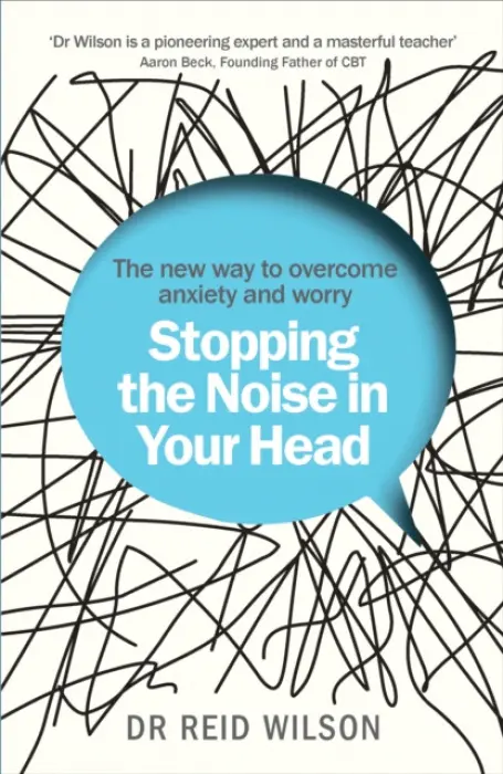 Stopping the Noise in Your Head - Wilson, Dr Reid
