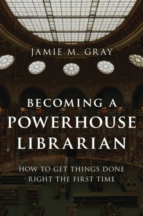 Becoming a Powerhouse Librarian - Gray, Jamie M.