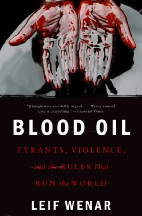 Blood Oil - Wenar, Leif (Professor of Politics and Chair of Philosophy, Professor of Politics and Chair of Philosophy, King's College-London)