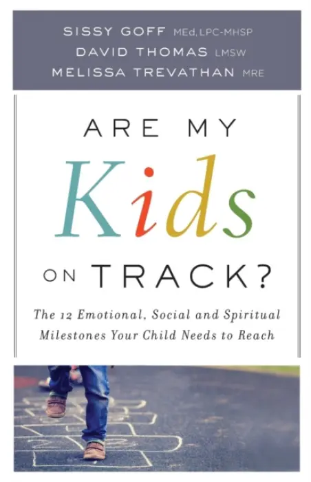 Are My Kids on Track? - The 12 Emotional, Social, and Spiritual Milestones Your Child Needs to Reach - Goff, Sissy a Trevathan, Melissa Mre a Thomas, David Lmsw