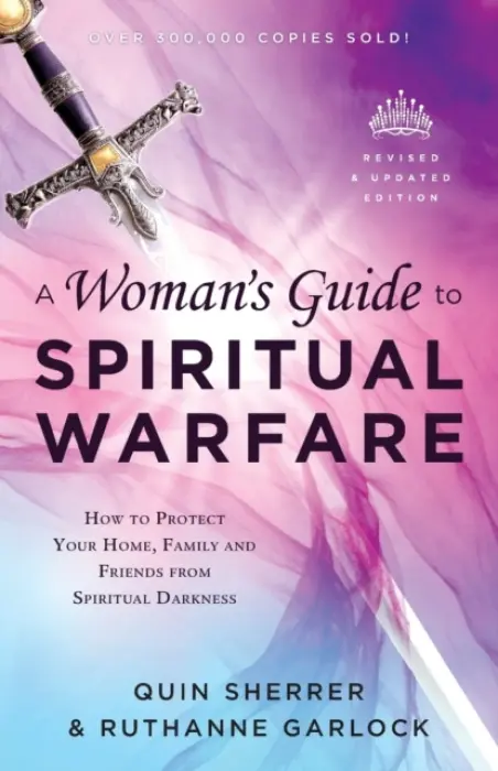 Woman`s Guide to Spiritual Warfare - How to Protect Your Home, Family and Friends from Spiritual Darkness - Sherrer, Quin a Garlock, Ruthanne