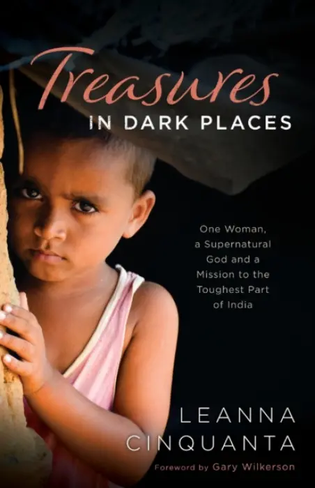 Treasures in Dark Places - One Woman, a Supernatural God and a Mission to the Toughest Part of India - Cinquanta, Leanna a Wilkerson, Gary