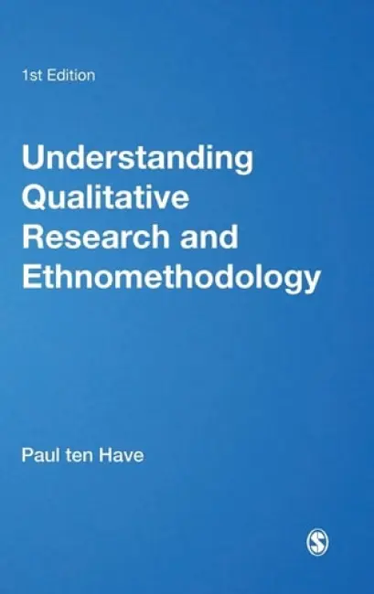 Understanding Qualitative Research and Ethnomethodology - Ten Have, Paul