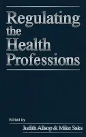 Regulating the Health Professions - Allsop, Judith a Saks, Mike