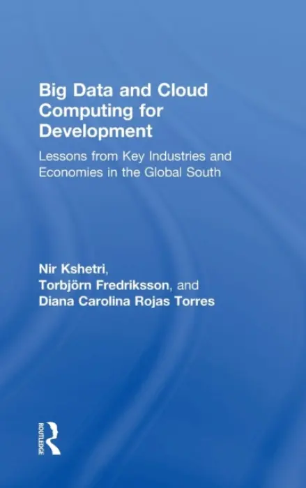 Big Data and Cloud Computing for Development - Kshetri, Nir a Fredriksson, Torbjorn (United Nations Conference on Trade and Development, Switzerland) a Rojas Torres, Diana Carolina