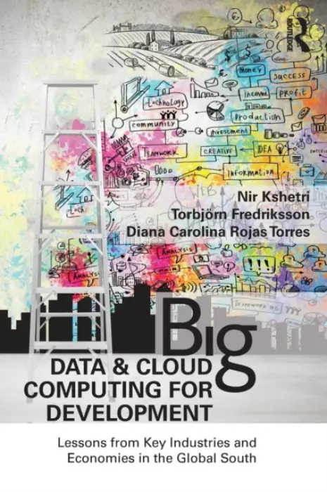 Big Data and Cloud Computing for Development - Kshetri, Nir a Fredriksson, Torbjorn (United Nations Conference on Trade and Development, Switzerland) a Rojas Torres, Diana Carolina