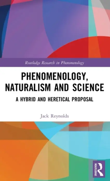 Phenomenology, Naturalism and Science - Reynolds, Jack (Deakin University, Australia)
