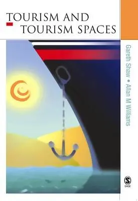 Tourism and Tourism Spaces - Shaw, Gareth a Williams, Allan M