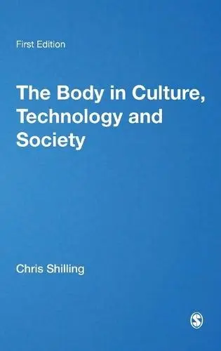 Body in Culture, Technology and Society - Shilling, Chris