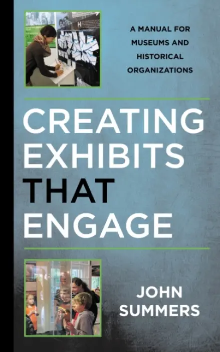 Creating Exhibits That Engage - Summers, John