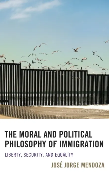 Moral and Political Philosophy of Immigration - Mendoza, Jose Jorge