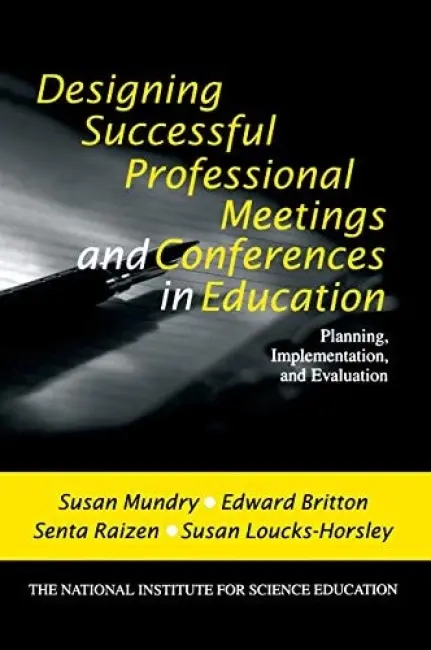 Designing Successful Professional Meetings and Conferences in Education - Mundry, Susan E. a Britton, Edward a Raizen, Senta  A. a Loucks-Horsley, Susan