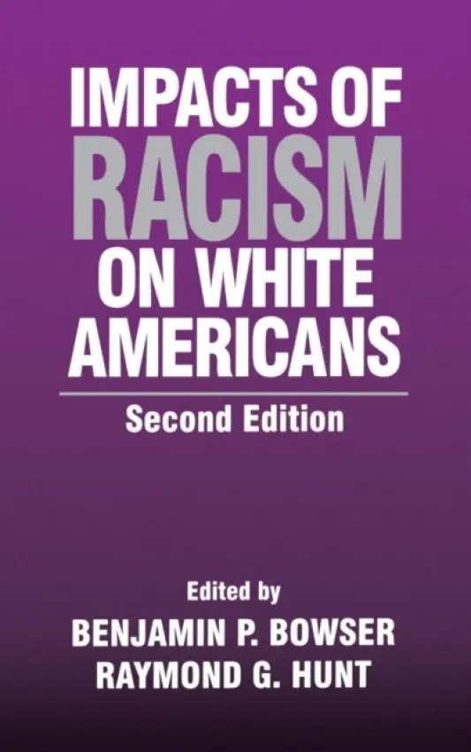 Impacts of Racism on White Americans - Hunt, Raymond G. a Bowser, Benjamin P.