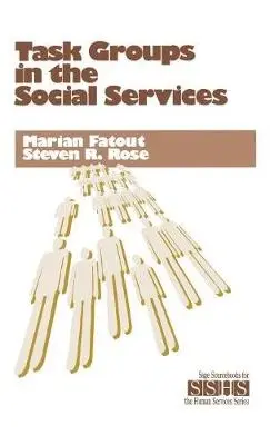 Task Groups in the Social Services - Fatout, Marian F. a Rose, Steven R.