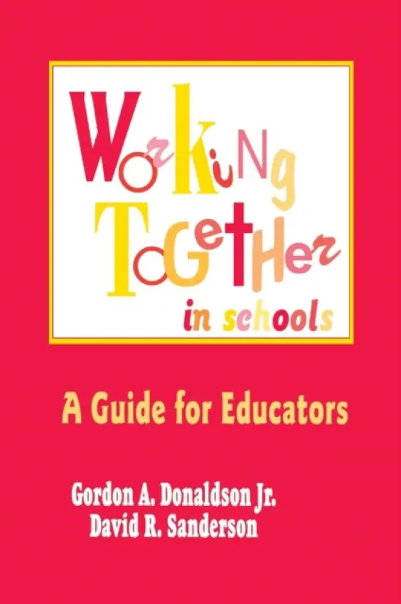 Working Together in Schools - Donaldson, Gordon A. a Sanderson, David R.