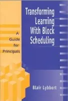 Transforming Learning With Block Scheduling - Lybbert, Blair