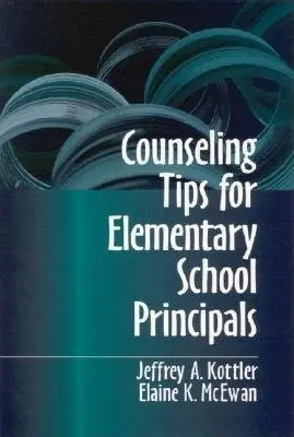 Counseling Tips for Elementary School Principals - Kottler, Jeffrey A., Ph.D. a McEwan-Adkins, Elaine K.