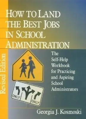 How to Land the Best Jobs in School Administration - Kosmoski, Georgia J.