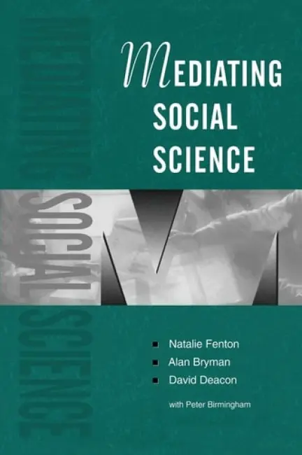 Mediating Social Science - Fenton, Natalie a Bryman, Alan a Deacon, David