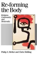 Re-forming the Body - Mellor, Philip A a Shilling, Chris