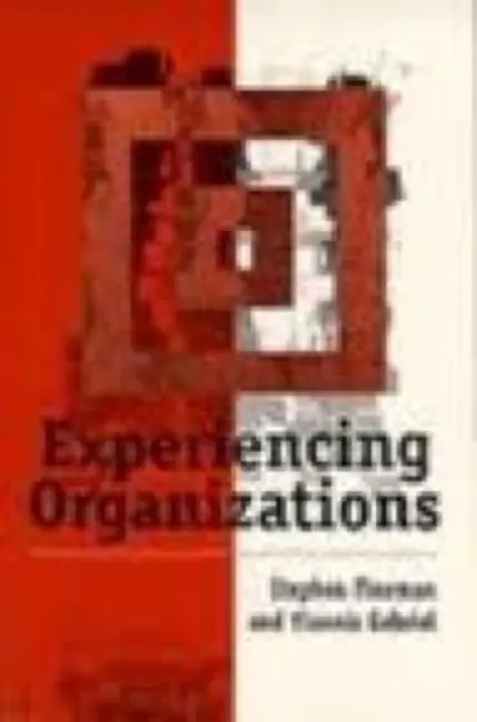 Experiencing Organizations - Fineman, Stephen a Gabriel, Yiannis