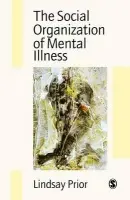 Social Organization of Mental Illness - Prior, Lindsay