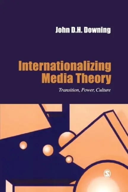Internationalizing Media Theory - Downing, John D. H.