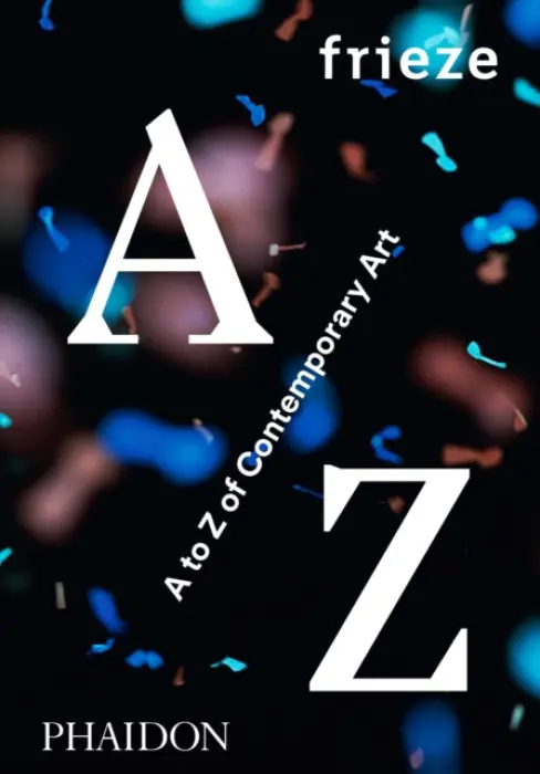 Frieze A to Z of Contemporary Art - Frieze Magazine