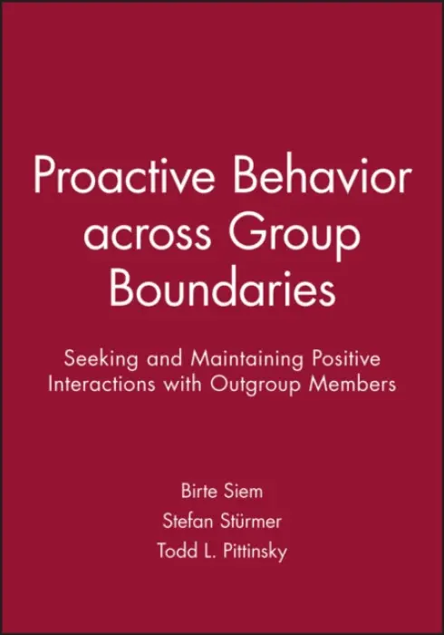 Proactive Behavior across Group Boundaries - Siem, Birte a Sturmer, Stefan a Pittinsky, Todd L.