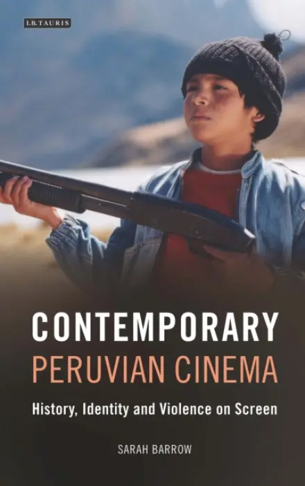 Contemporary Peruvian Cinema - Barrow, Sarah