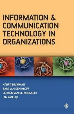 Information and Communication Technology in Organizations - Bouwman, Harry a van den Hooff, Bart a van de Wijngaert, Lidwien a van Dijk, Jan A G M