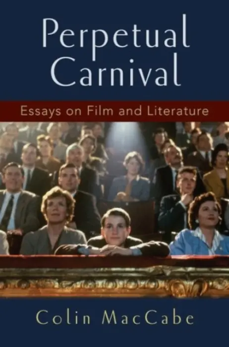 Perpetual Carnival - MacCabe, Colin (Distinguished Professor of English and Film, Distinguished Professor of English and Film, University of Pittsburgh)