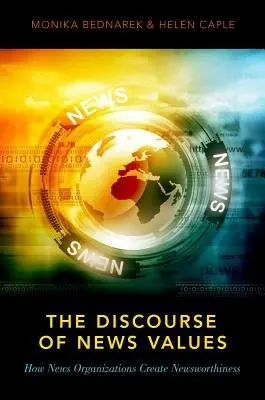 Discourse of News Values - Bednarek, Monika (Senior Lecturer, Senior Lecturer, The University of Sydney) a Caple, Helen (Senior Lecturer, Senior Lecturer, The University of New South Wales)