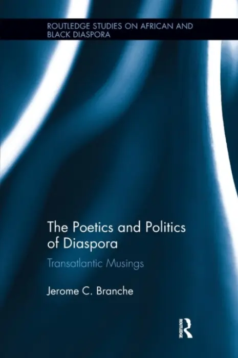 Poetics and Politics of Diaspora - Branche, Jerome C. (University of Pittsburgh)