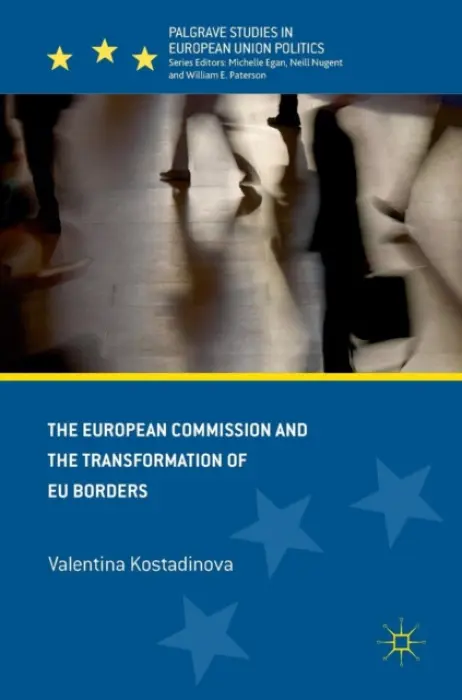European Commission and the Transformation of EU Borders - Kostadinova, Valentina