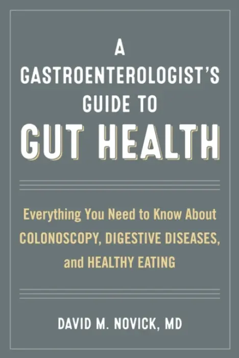 Gastroenterologist's Guide to Gut Health - Novick, David M., MD