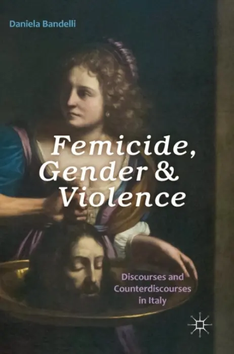 Femicide, Gender and Violence - Bandelli, Daniela