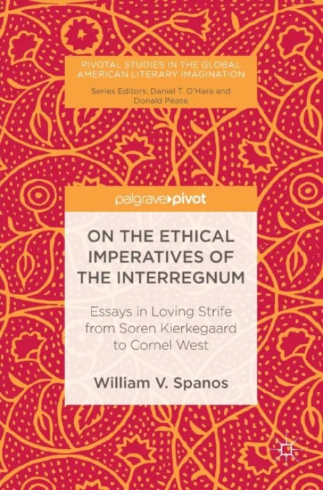 On the Ethical Imperatives of the Interregnum - Spanos, William V.