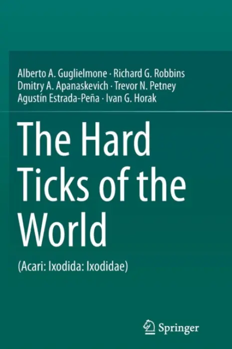 Hard Ticks of the World - Guglielmone, Alberto A. a Robbins, Richard G. a Apanaskevich, Dmitry A. a Petney, Trevor N. a Estrada-Pena, Agustin a Horak, Ivan G.