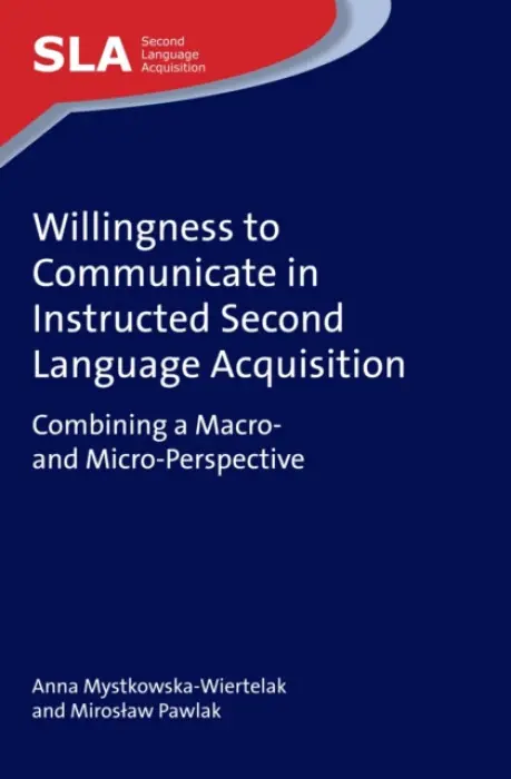Willingness to Communicate in Instructed Second Language Acquisition - Mystkowska-Wiertelak, Anna a Pawlak, Miroslaw