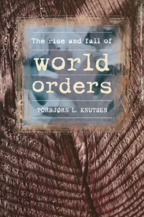 Rise and Fall of World Orders - Knutsen, Torbjorn