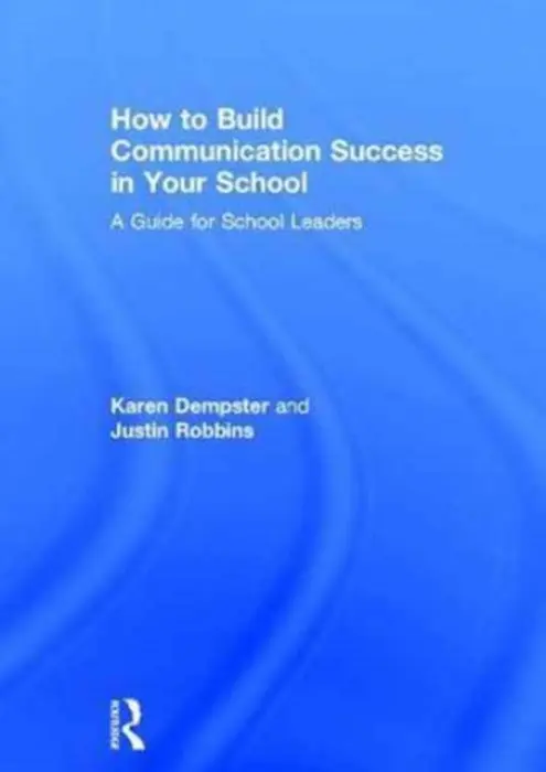 How to Build Communication Success in Your School - Dempster, Karen (Fit 2 Communicate, UK) a Robbins, Justin (Fit 2 Communicate, UK)