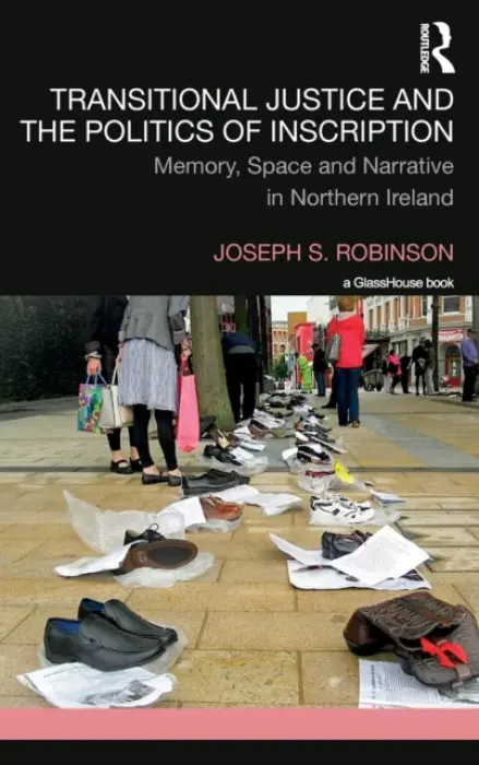 Transitional Justice and the Politics of Inscription - Robinson, Joseph