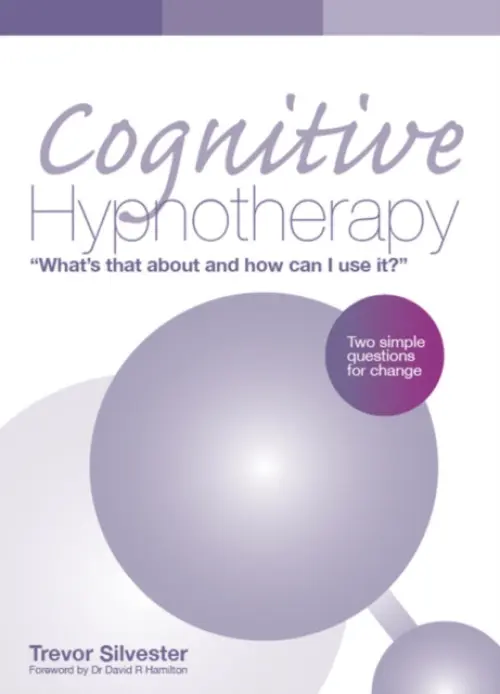 Cognitive Hypnotherapy: What's that about and how can I use it? - Silvester, Trevor