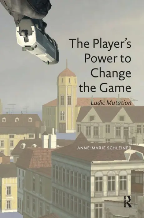 Player's Power to Change the Game - Schleiner, Anne-Marie