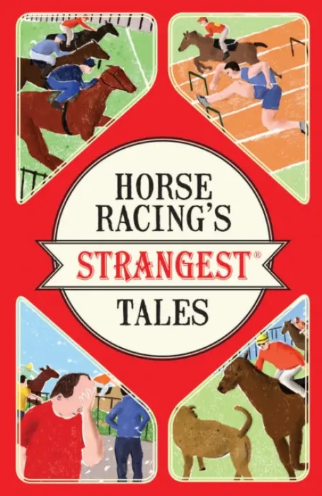 Horse Racing's Strangest Tales - Ward, Andrew