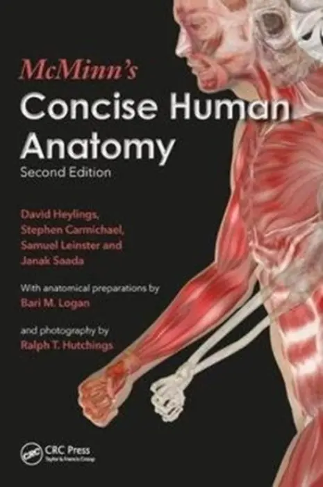 McMinn's Concise Human Anatomy - Heylings, David (Formerly Senior Lecturer in Clinical Anatomy, University of East Anglia, Norwich, UK) a Carmichael, Stephen W., PhD (Professor Emeritus of Anatomy and Orthopedic Surgery, Mayo Clinic, Rochester, Minnesota, USA) a John Leinster, Samuel (Emerit