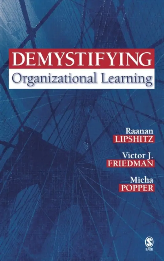 Demystifying Organizational Learning - Lipshitz, Raanan a Friedman, Victor J. a Popper, Micha