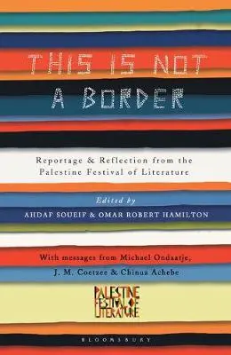 This Is Not a Border - Coetzee, J.M. a Sutcliffe, William a Ondaatje, Michael a Cole, Teju a Walker, Alice a Palin, Michael a Moggach, Deborah a Mieville, China